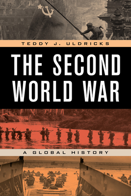 The Second World War: A Global History - Teddy J. Uldricks