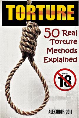 Torture: 50 Real Torture Methods Explained - Alexander Coil