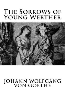 The Sorrows of Young Werther - Johann Wolfgang Von Goethe