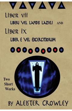 Coperta cărții 'Liber VII (Liberi Vel Lapidis Lazvli) and Liber IX (Liber e Vel Exercitiorum): Two Short Works by Aleister Crowley -'