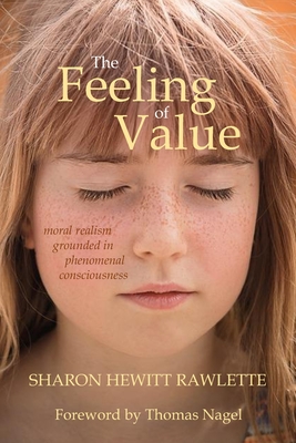 The Feeling of Value: Moral Realism Grounded in Phenomenal Consciousness - Thomas Nagel