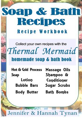 Coperta cărții 'Thermal Mermaid's Artisan Soap Maker Workbook: My Collection of Homemade Soap & Bath Recipes - Jennifer Tynan'