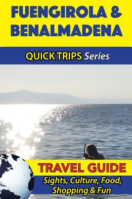 Fuengirola & Benalmadena Travel Guide (Quick Trips Series): Sights, Culture, Food, Shopping & Fun - Shane Whittle