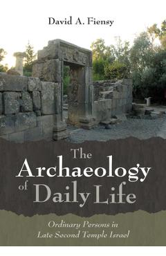 Coperta cărții 'The Archaeology of Daily Life - David A. Fiensy'