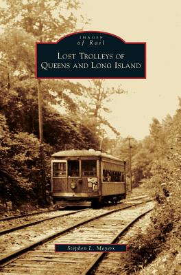 Lost Trolleys of Queens and Long Island - Stephen L. Meyers