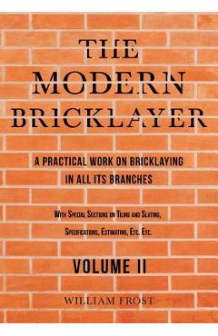 Coperta cărții 'The Modern Bricklayer - A Practical Work on Bricklaying in all its Branches - Volume II - William Frost'
