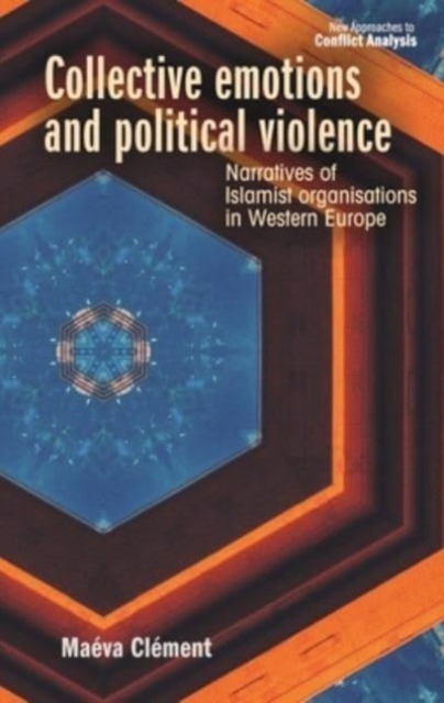 Collective Emotions and Political Violence: Narratives of Islamist Organisations in Western Europe - Maéva Clément