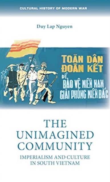 The Unimagined Community: Imperialism and Culture in South Vietnam - Duy Lap Nguyen