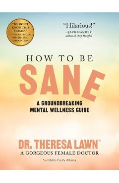 Coperta cărții 'How to Be Sane: A Groundbreaking Mental Wellness Guide from a Gorgeous Female Doctor - Emily Altman'
