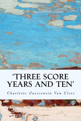 'Three Score Years and Ten' - Charlotte Ouisconsin Van Cleve