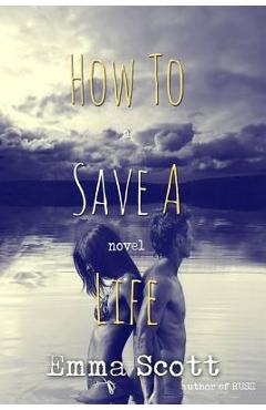 Coperta cărții 'How to Save a Life - Emma Scott'