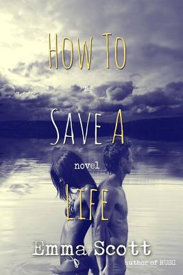 How to Save a Life - Emma Scott