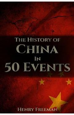 Coperta cărții 'The History of China in 50 Events: (Opium Wars - Marco Polo - Sun Tzu - Confucius - Forbidden City - Terracotta Army -'