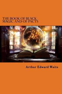 The Book of Black Magic and of Pacts - Arthur Edward Waite
