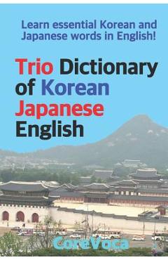 Coperta cărții 'Trio Dictionary of Korean-Japanese-English: Learn Essential Korean and Japanese Words in English! - Taebum Kim'