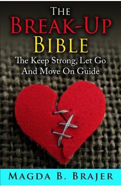 Poza produsului The Break-Up Bible: The Keep Strong, Let Go And Move On Guide - Magda B. Brajer