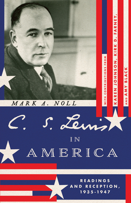 C. S. Lewis in America: Readings and Reception, 1935-1947 - Mark A. Noll