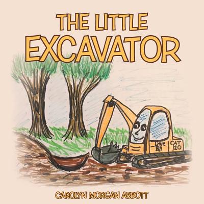The Little Excavator - Carolyn Morgan Abbott