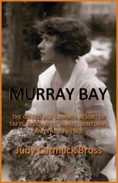 Coperta cărții 'Murray Bay: The Gilded Age Resort of Tafts, Sedgwicks, Blakes, Minturns, and Their Friends - Judy C. Bross'