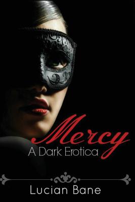 Mercy: A Dark Erotica - Lucian Bane