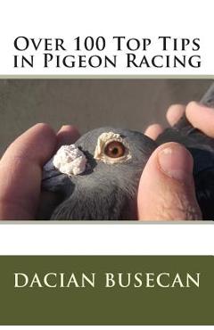 Poza produsului Over 100 Top Tips in Pigeon Racing - Dacian Busecan