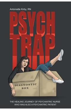 Coperta cărții 'Psych Trap: The Healing Journey of Psychiatric Nurse Who Was Also a Psychiatric Patient - Antoinette Kirby'