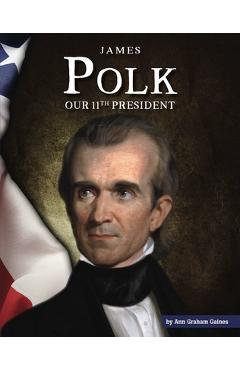 Coperta cărții 'James Polk: Our 11th President - Ann Graham Gaines'