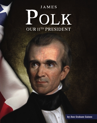 Coperta cărții 'James Polk: Our 11th President - Ann Graham Gaines'