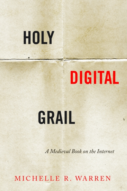 Holy Digital Grail: A Medieval Book on the Internet - Michelle R. Warren