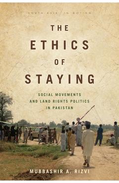Coperta cărții 'The Ethics of Staying: Social Movements and Land Rights Politics in Pakistan - Mubbashir A. Rizvi'