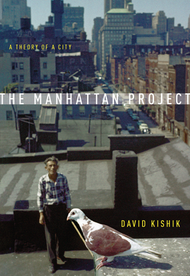 The Manhattan Project: A Theory of a City - David Kishik