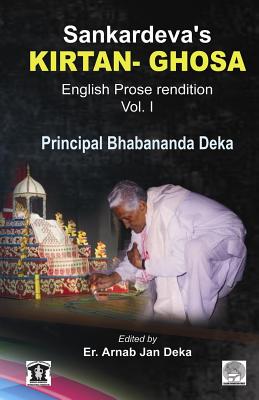 Sankardev's KIRTAN GHOSA Volume-I: English Prose Translation of Assamese Classic Holybook - Arnab Jan Deka