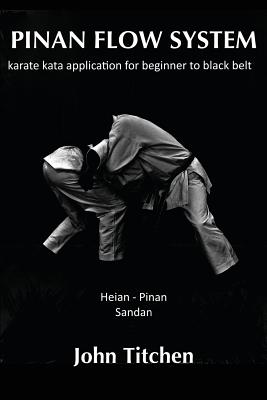 Pinan Flow System: Heian - Pinan Sandan: karate kata application for beginner to black belt - Iain Abernethy