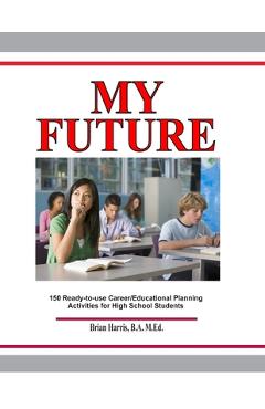 Coperta cărții 'My Future: Career/Educational Planning Activities For High School Students - Brian Harris'