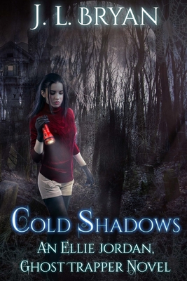 Cold Shadows: (Ellie Jordan, Ghost Trapper Book 2) - J. L. Bryan