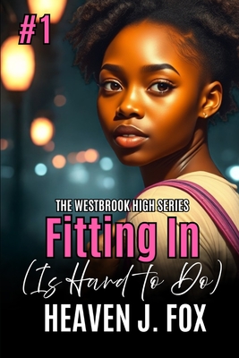 Fitting In: (Is Hard to Do) Book 1 Semester 1 - Heaven J. Fox