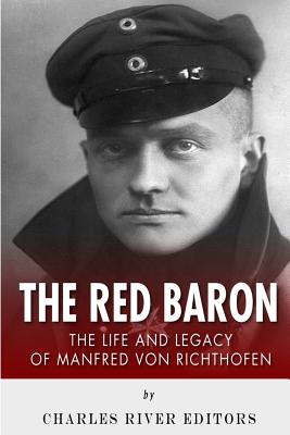 The Red Baron: The Life and Legacy of Manfred von Richthofen - Charles River