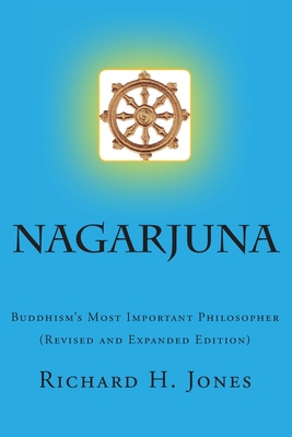 Nagarjuna: Buddhism's Most Important Philosopher - Richard H. Jones