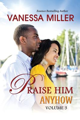 Coperta cărții 'Praise Him Anyhow-Volume 3 - Vanessa Miller'
