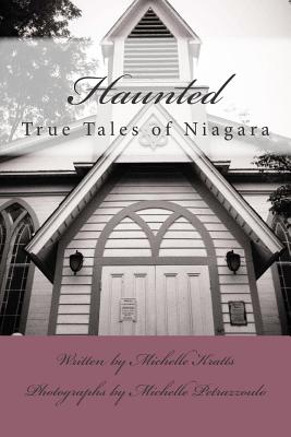 Haunted: True Tales of Niagara - Michelle Petrazzoulo