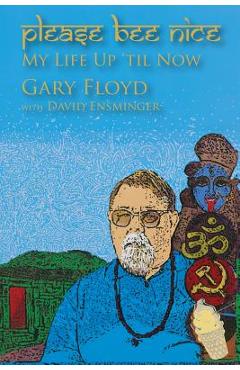 Coperta cărții 'Please Bee Nice: My Life Up 'Til Now: A Gary Floyd Memoir - David A. Ensminger'