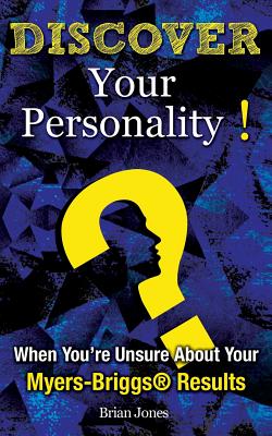 Discover Your Personality!: When You're Unsure About Your Myers-Briggs(R) Results - Brian Jones