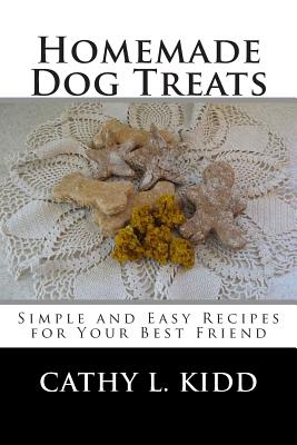 Coperta cărții 'Homemade Dog Treats: Simple and Easy Recipes for Your Best Friend - Cathy L. Kidd'