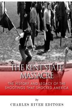 Coperta cărții 'The Kent State Massacre: The History and Legacy of the Shootings That Shocked America - Charles River'