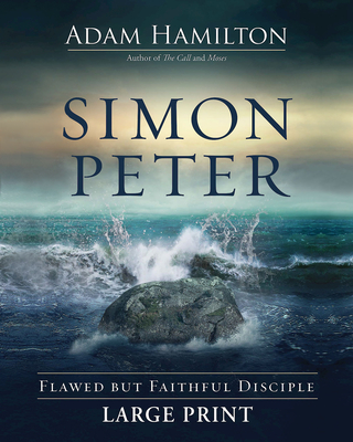 Simon Peter: Flawed But Faithful Disciple - Adam Hamilton