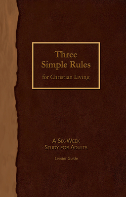 Three Simple Rules for Christian Living Leader Guide: A Six-Week Study for Adults - Rueben P. Job