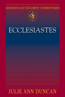 Abingdon Old Testament Commentaries: Ecclesiastes - Julie Ann Duncan