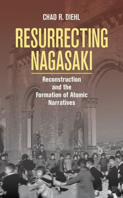 Resurrecting Nagasaki - Chad R. Diehl