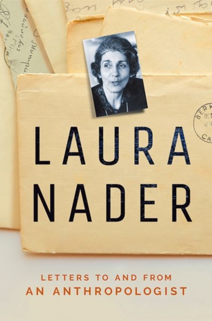 Laura Nader: Letters to and from an Anthropologist - Laura Nader