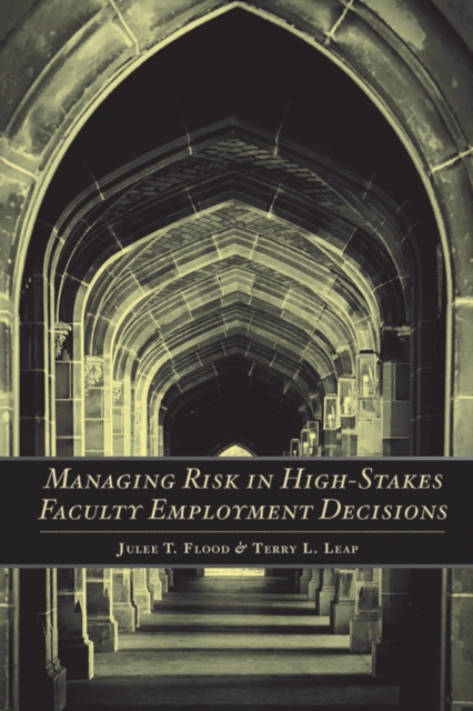 Managing Risk in High-Stakes Faculty Employment Decisions - Julee T. Flood